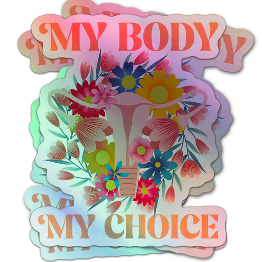 Holographic sticker with “My Body My Choice” in bold text, featuring a floral uterus illustration.