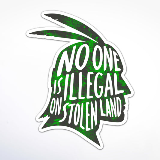 Activist sticker with “No One Is Illegal on Stolen Land” message in hand-lettered text and indigenous profile silhouette.