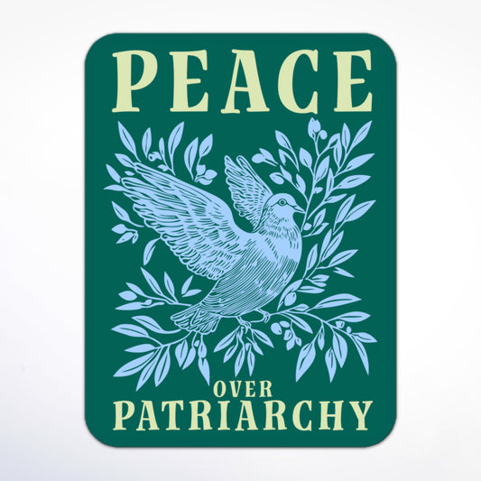 Feminist sticker featuring a dove with olive branches and the words “Peace Over Patriarchy” on a teal background.