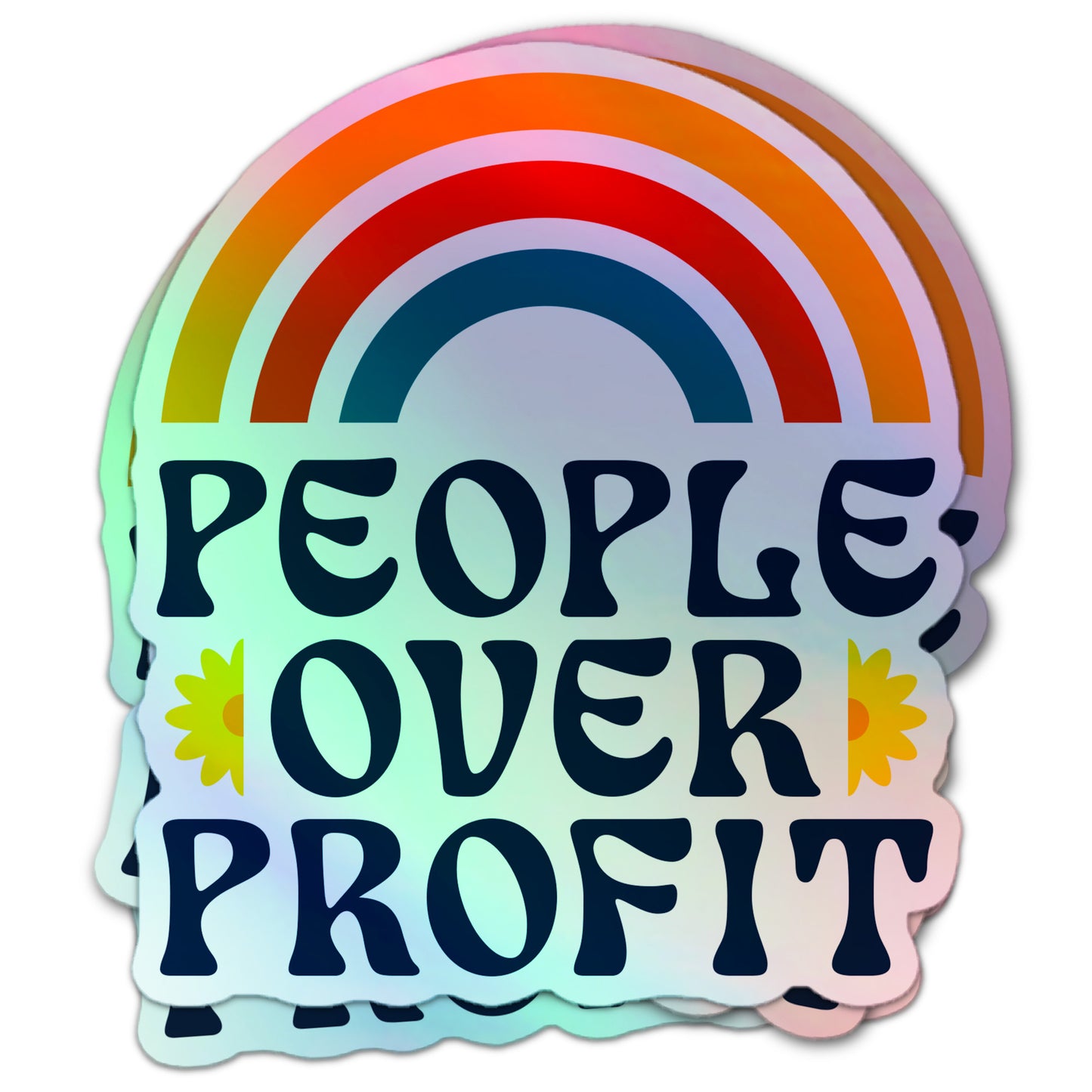 Holographic sticker with a rainbow and bold text “People Over Profit,” accented by yellow daisies, promoting anti-capitalist values.