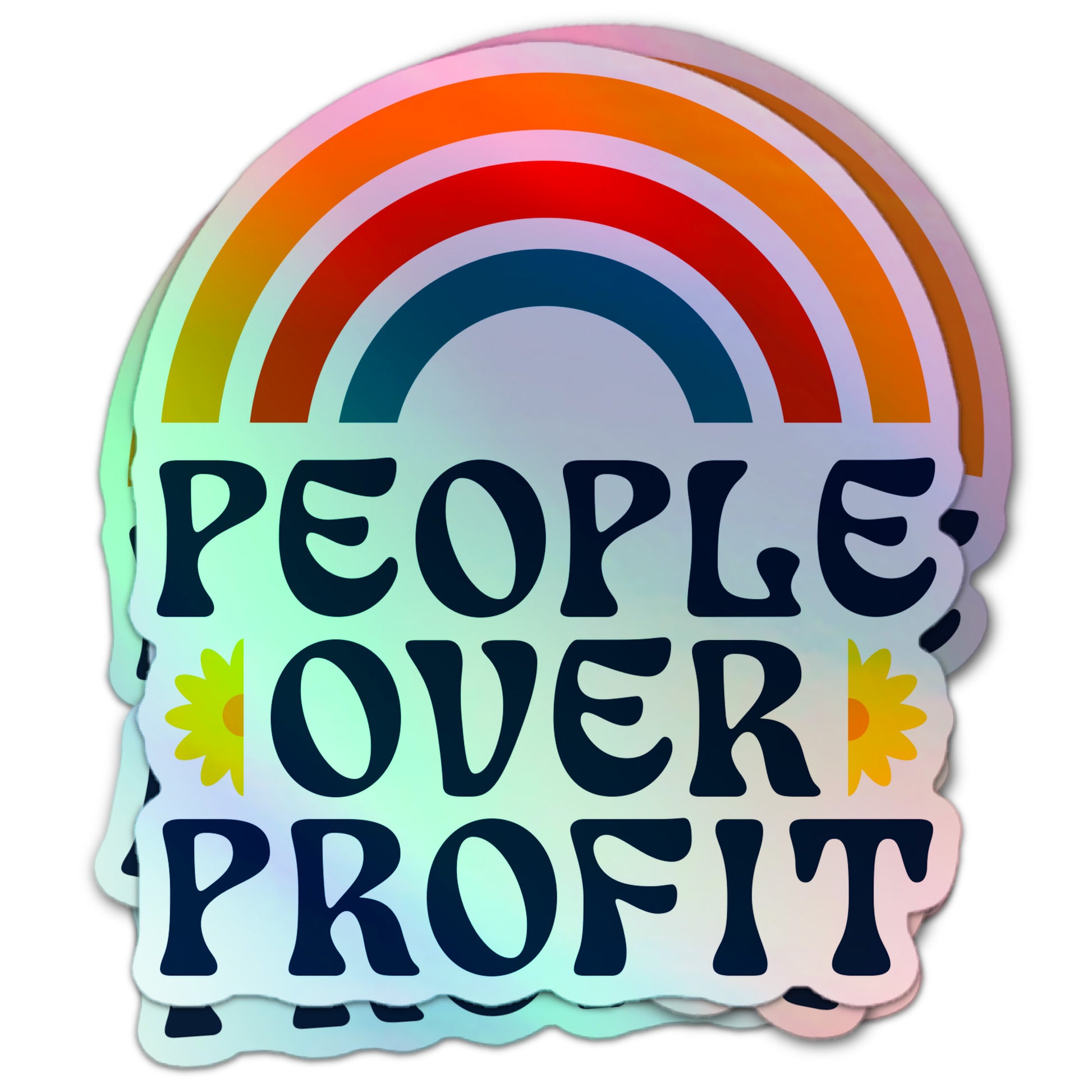 Holographic sticker with a rainbow and bold text “People Over Profit,” accented by yellow daisies, promoting anti-capitalist values.