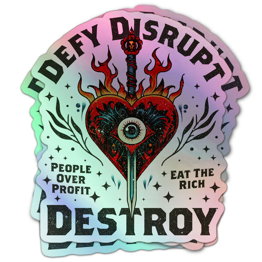 Anti-capitalist holographic sticker with bold text: “Defy Disrupt Destroy,” “People Over Profit,” and “Eat The Rich” alongside a tattoo-style flaming heart and sword.