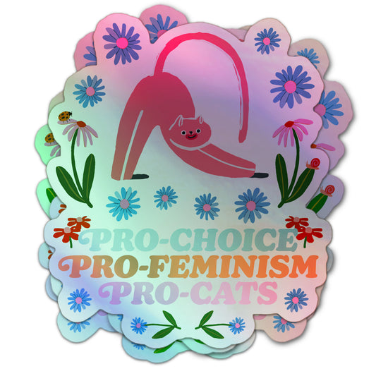 Holographic sticker with a pink stretching cat, colorful flowers, and the text: “Pro-Choice, Pro-Feminism, Pro-Cats.”