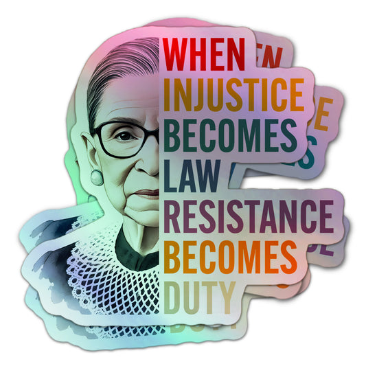 Holographic sticker featuring an illustrated portrait of Ruth Bader Ginsburg and the quote “When Injustice Becomes Law, Resistance Becomes Duty.”