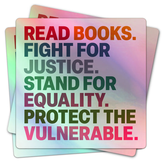 Square holographic sticker with activist message: Read Books, Fight For Justice, Stand For Equality, Protect The Vulnerable.