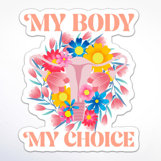 Pro-choice sticker showing “My Body My Choice” with colorful flowers and uterus.