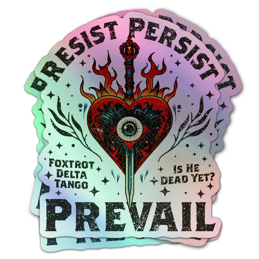 Ultimate FDT anti-Trump holographic sticker featuring Resist Persist Prevail, a burning heart with eye and sword, surrounded by stars.