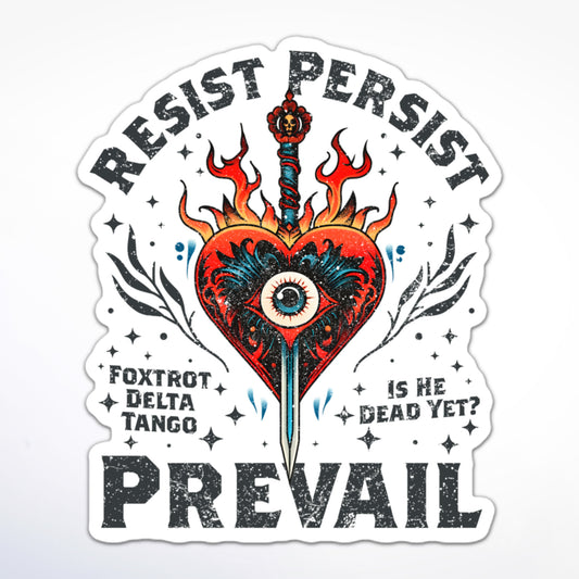 Resist Persist Prevail ultimate anti-Trump sticker with “Foxtrot Delta Tango” text and “Is He Dead Yet?” detail.