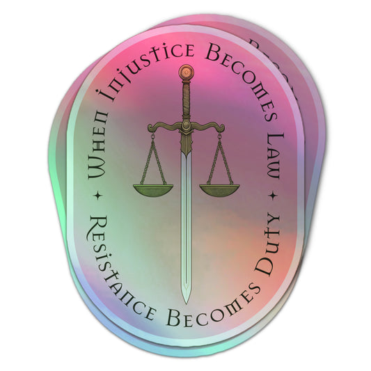 Social justice holographic sticker with sword and scales graphic and the quote “When Injustice Becomes Law Resistance Becomes Duty.”