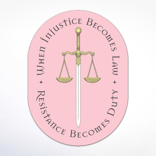 Social justice sticker with sword and scales graphic and the quote “When Injustice Becomes Law Resistance Becomes Duty.”