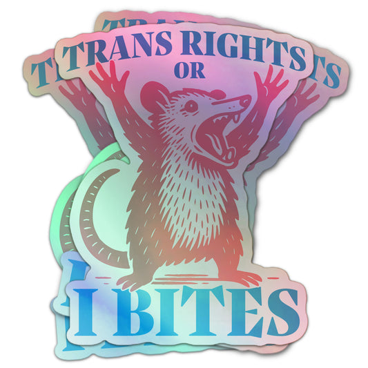 Holographic die-cut sticker featuring a pink opossum with raised paws and blue text reading “Trans Rights or I Bites.” Iridescent surface reflects rainbow hues.