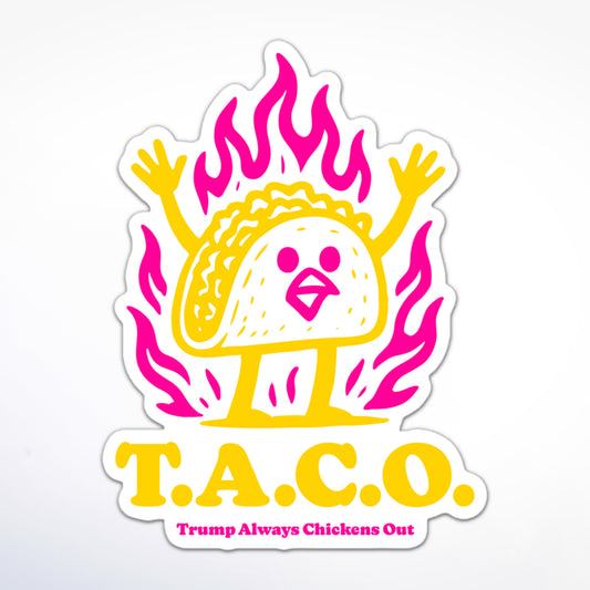 T.A.C.O. Trump sticker featuring cartoon taco chicken with raised arms, pink flames, and “Trump Always Chickens Out” acronym.