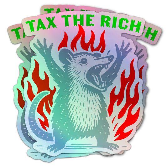 Holographic protest sticker with angry opossum, “Tax The Rich” green text, and red fire accents.