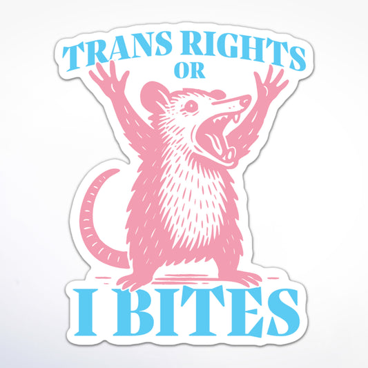 Sticker with a pink oppossum illustration and text 'TRANS RIGHTS OR I BITES' on a white background