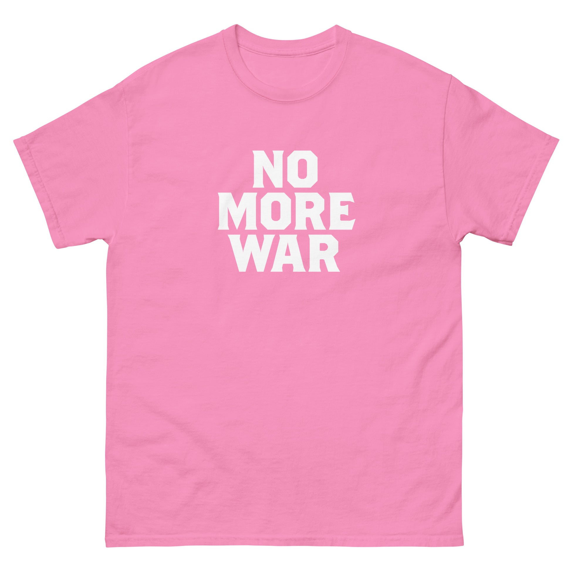 Pink unisex classic tee displaying stacked white text reading “NO MORE WAR,” printed in simple minimalist typography with strong protest message centered on the front.