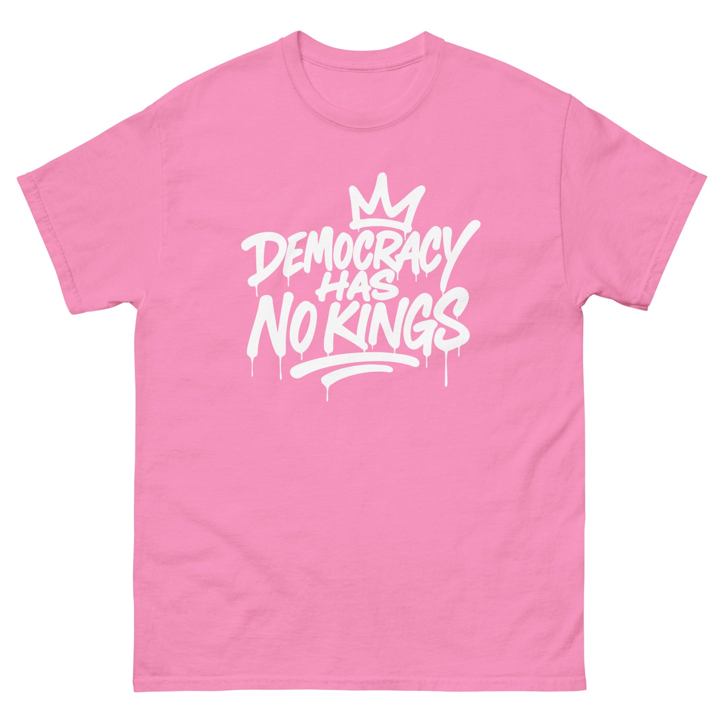 Pink unisex classic T-shirt featuring graffiti-inspired “Democracy Has No Kings” phrase in bold white lettering, playful pro-democracy political apparel.