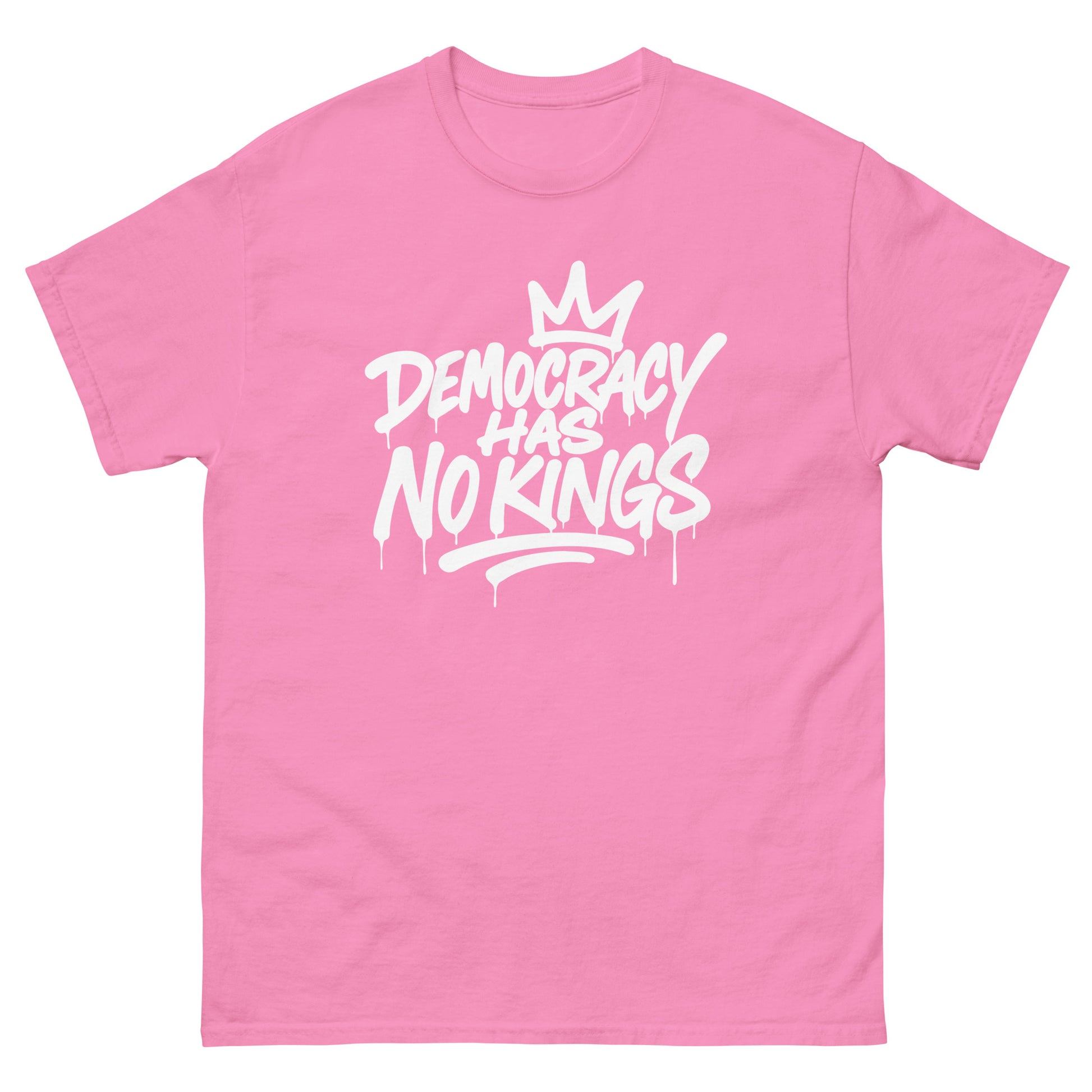 Pink unisex classic T-shirt featuring graffiti-inspired “Democracy Has No Kings” phrase in bold white lettering, playful pro-democracy political apparel.