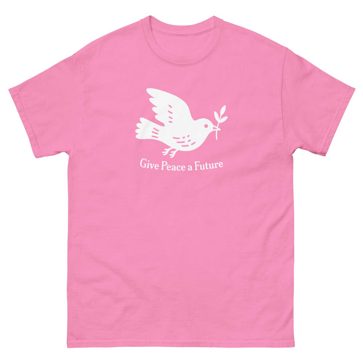 Pink unisex classic T-shirt with white dove and olive branch illustration above “Give Peace A Future,” peace-forward activist apparel design.