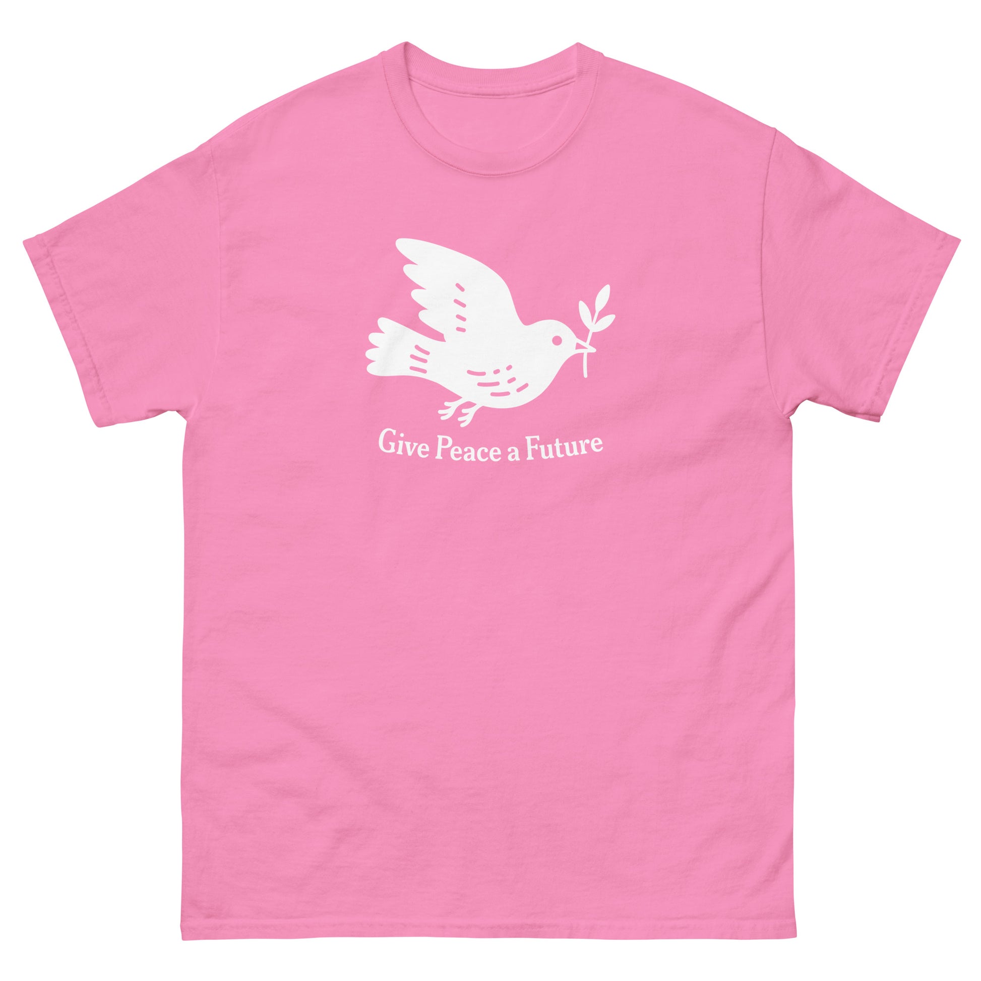 Pink unisex classic T-shirt with white dove and olive branch illustration above “Give Peace A Future,” peace-forward activist apparel design.