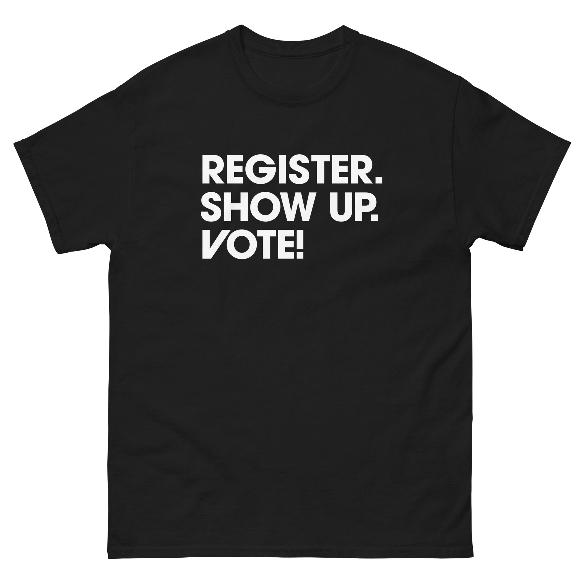 Front View Image: Black t-shirt with bold white text reading “Register. Show Up. Vote!”