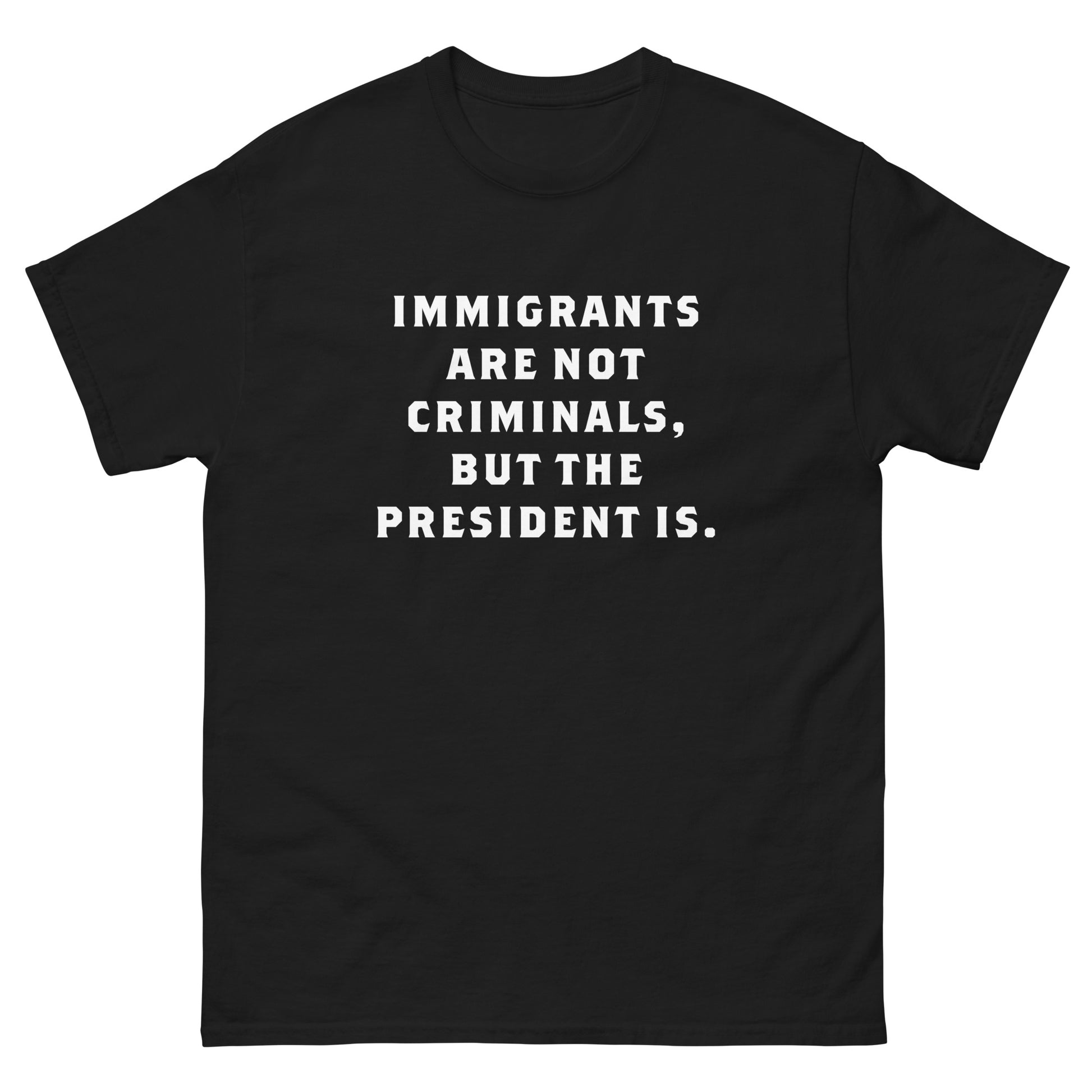 Front View of the "Immigrants Are Not Criminals" Anti-Trump Anti-ICE tee, making a powerful statement for human rights & accountability