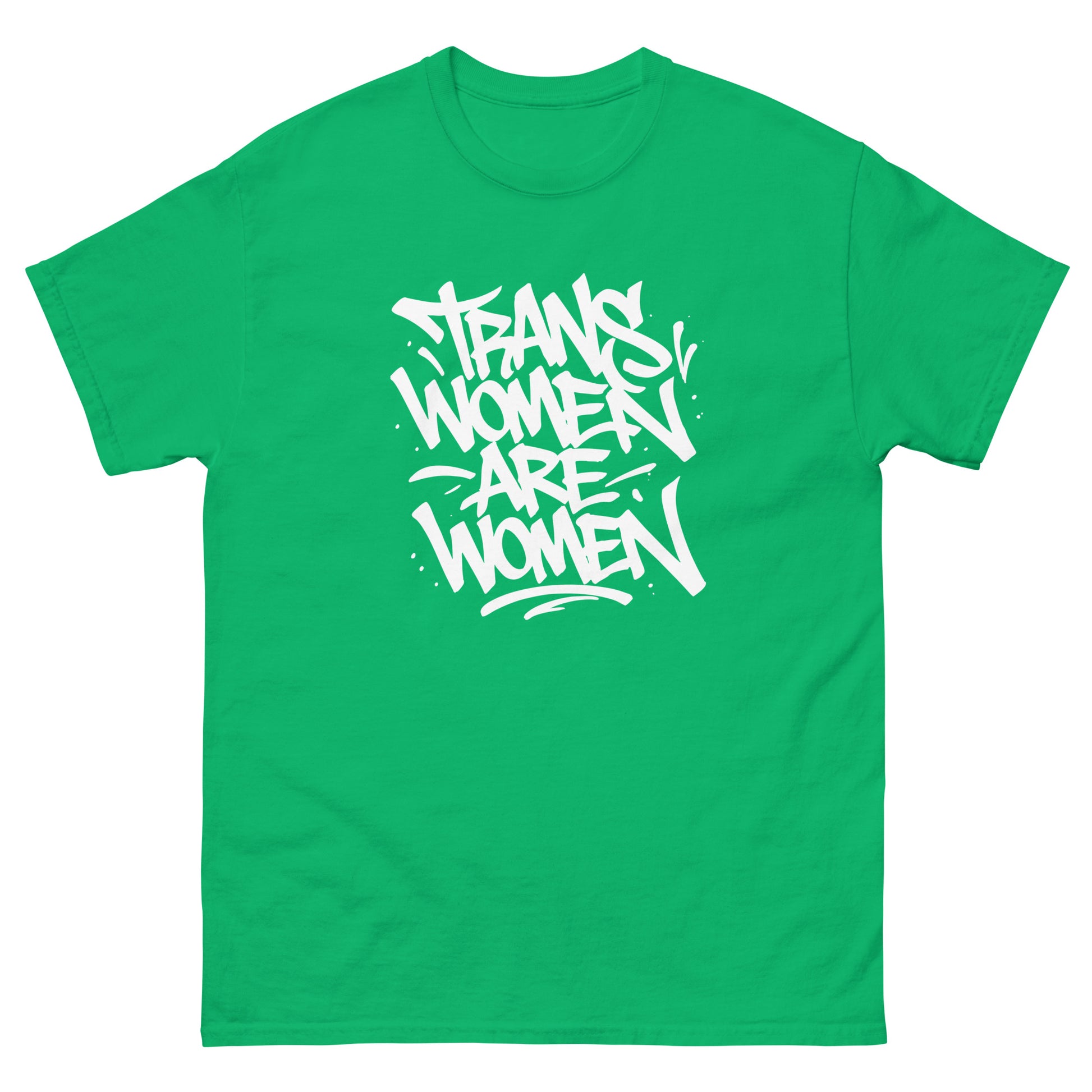 Green unisex classic t-shirt featuring hand-lettered typography reading “Trans Women Are Women.”