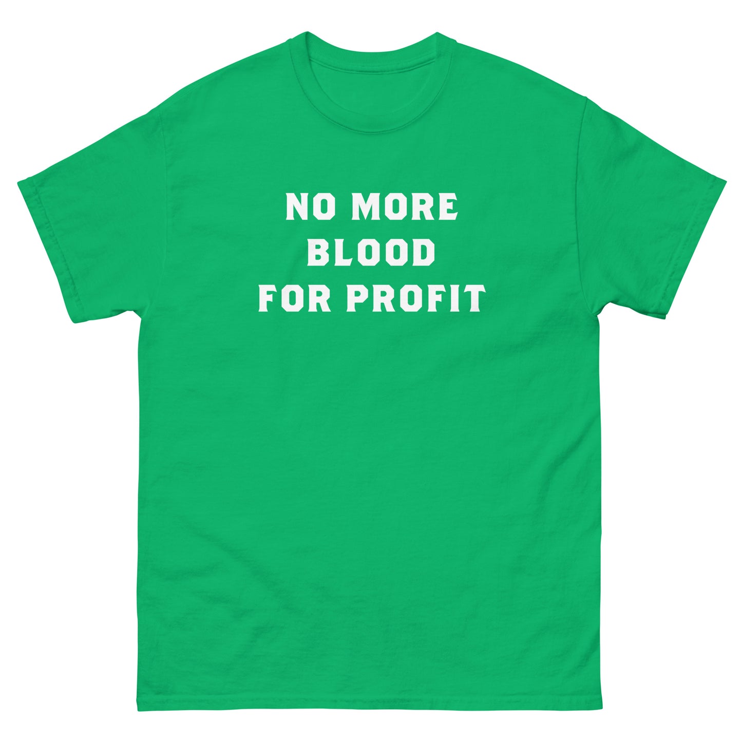 Bright green unisex classic t-shirt displaying stacked white text reading “NO MORE BLOOD FOR PROFIT,” printed in simple block typography with modern protest aesthetic.