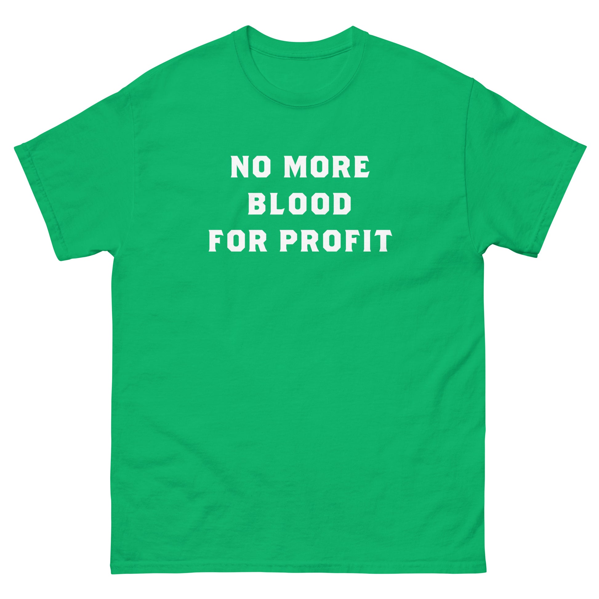 Bright green unisex classic t-shirt displaying stacked white text reading “NO MORE BLOOD FOR PROFIT,” printed in simple block typography with modern protest aesthetic.