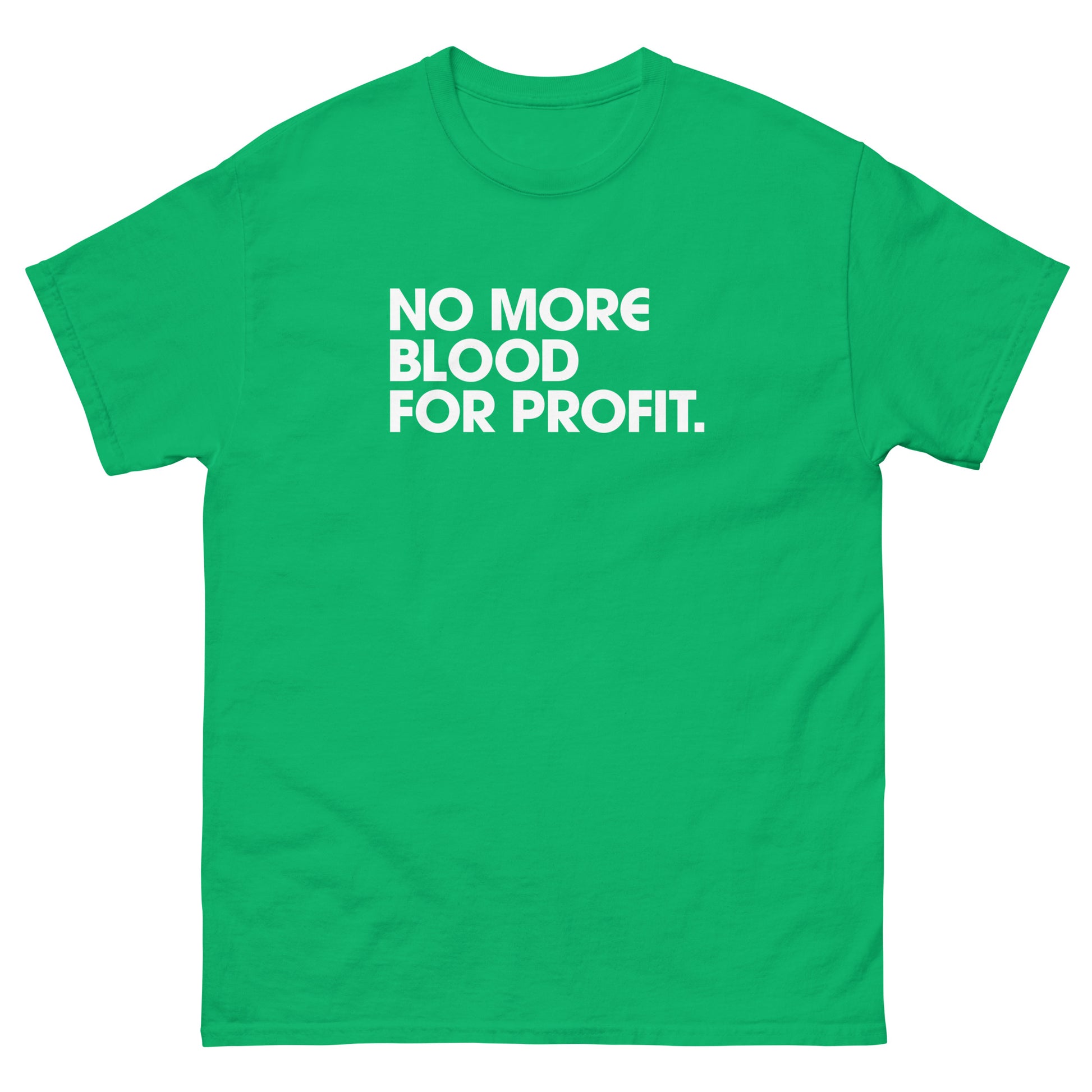 Bright green unisex classic t-shirt displaying stacked white text reading “NO MORE BLOOD FOR PROFIT.” printed in simple block typography with modern protest aesthetic.