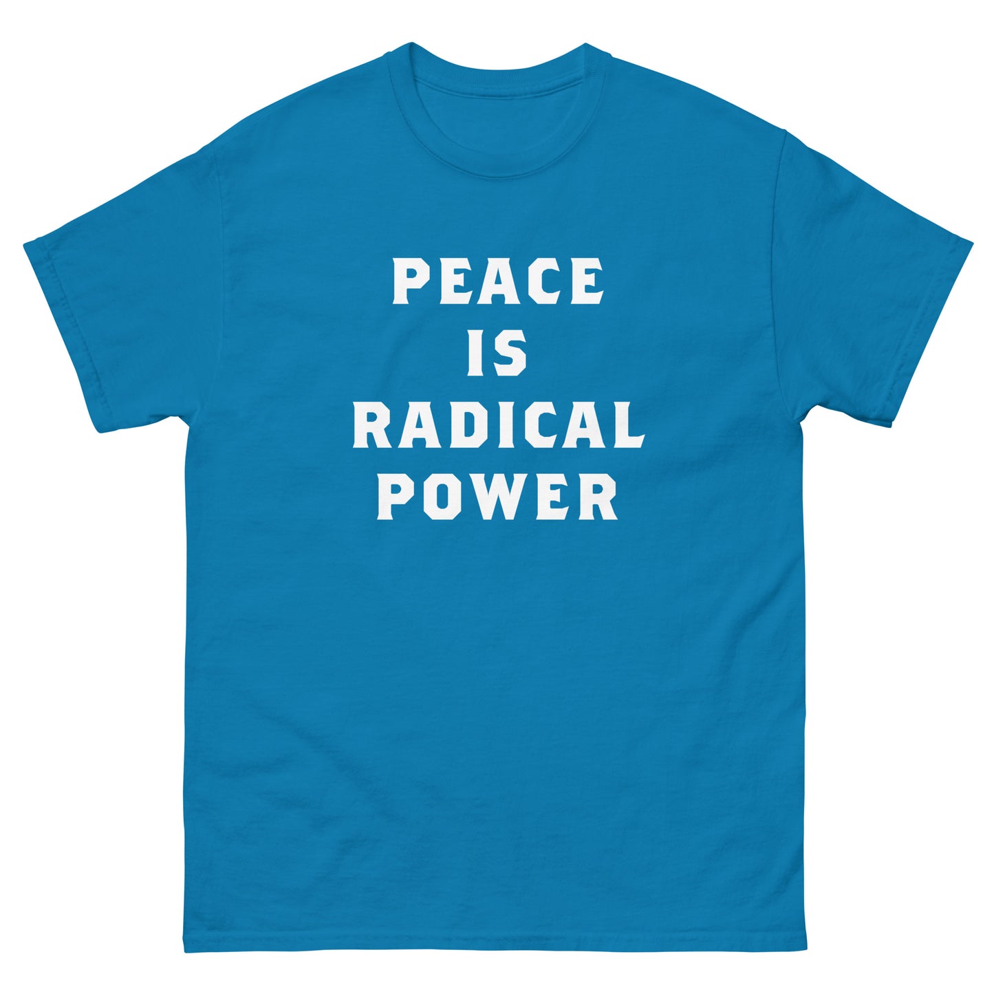 Teal blue unisex classic tee showing bold stacked white lettering spelling “PEACE IS RADICAL POWER,” printed prominently across the chest in simple modern protest design.