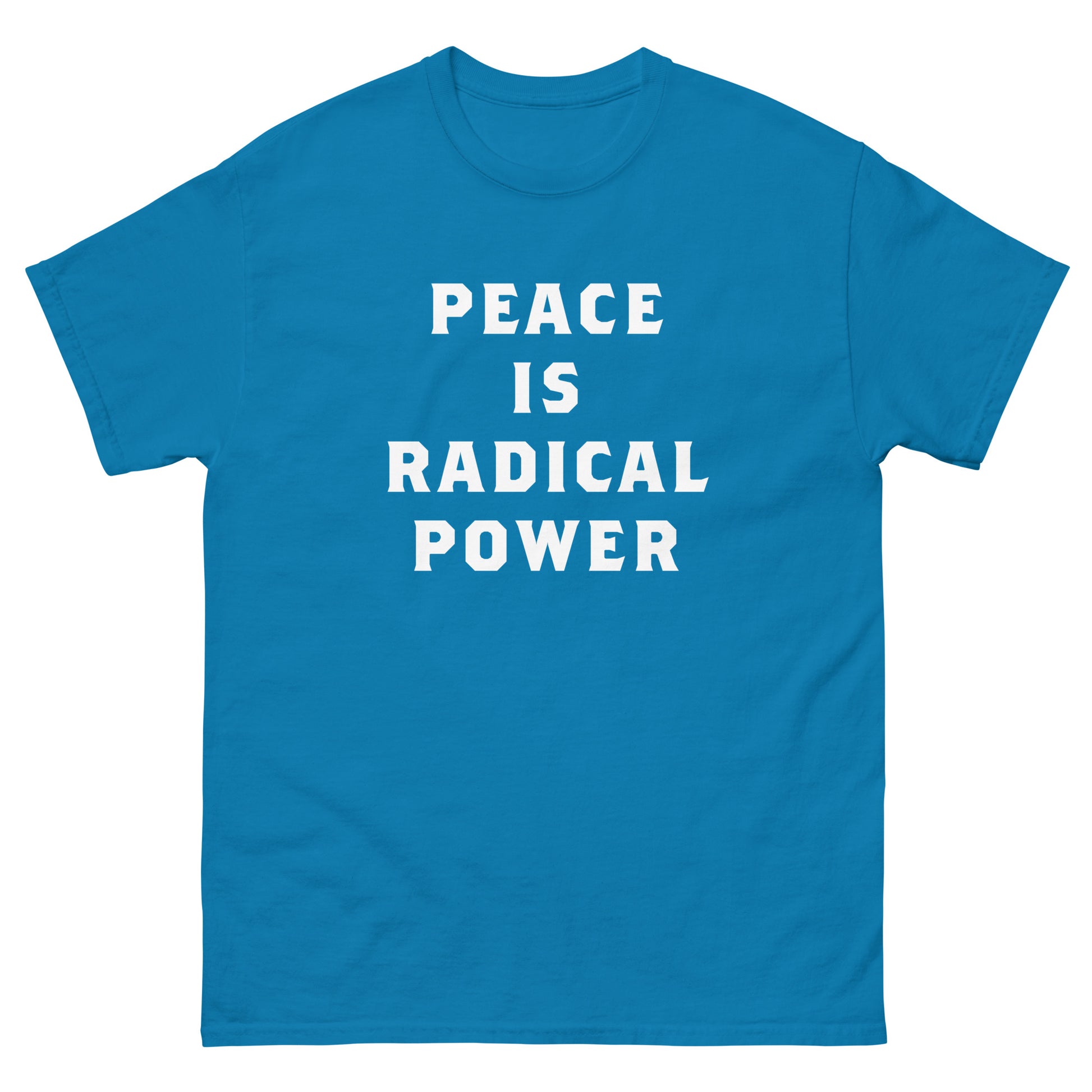 Teal blue unisex classic tee showing bold stacked white lettering spelling “PEACE IS RADICAL POWER,” printed prominently across the chest in simple modern protest design.