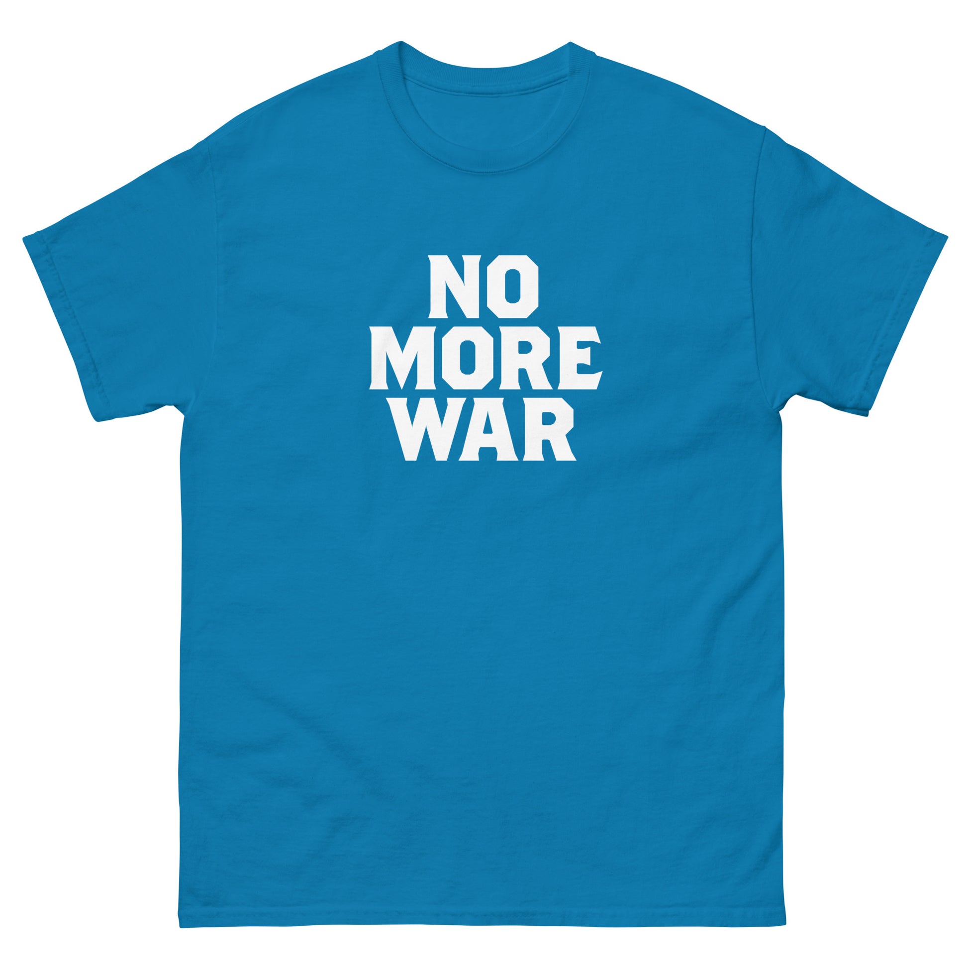Teal blue unisex classic tee showing bold white stacked lettering spelling “NO MORE WAR,” printed prominently across the chest in minimalist activist-inspired design.