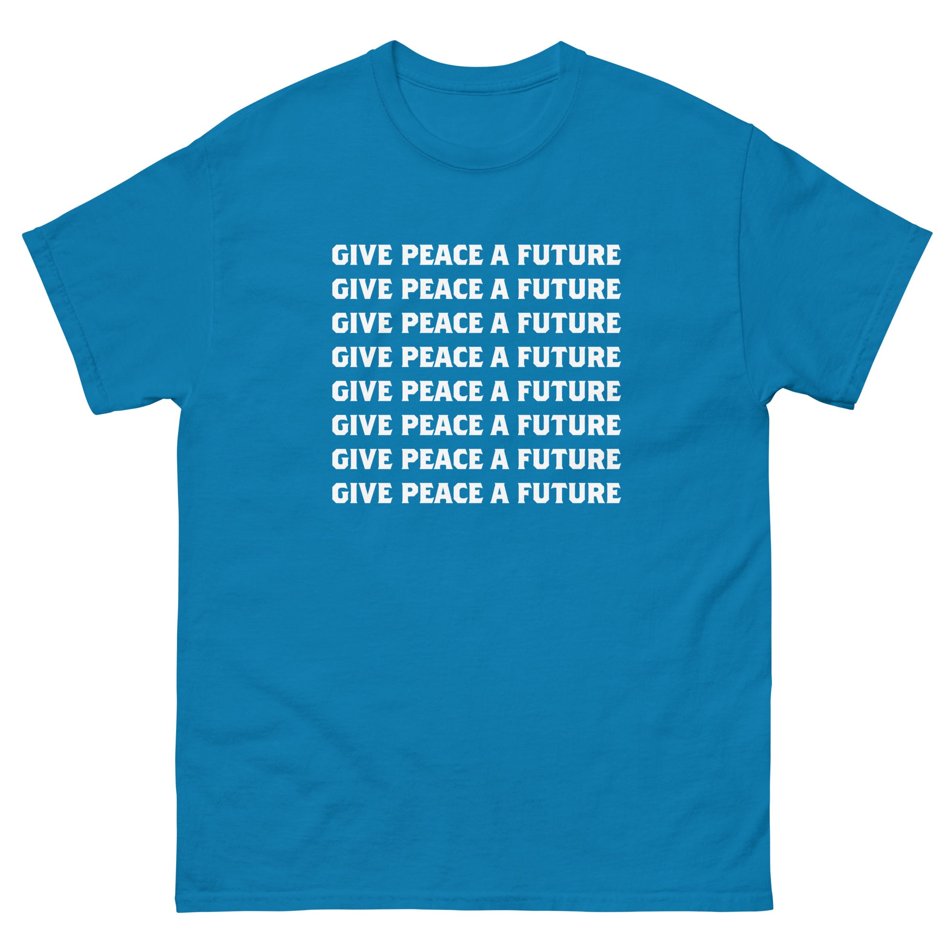 Teal blue unisex classic tee showing repeated stacked white lettering spelling “GIVE PEACE A FUTURE,” printed prominently across the chest in minimalist protest graphic format.