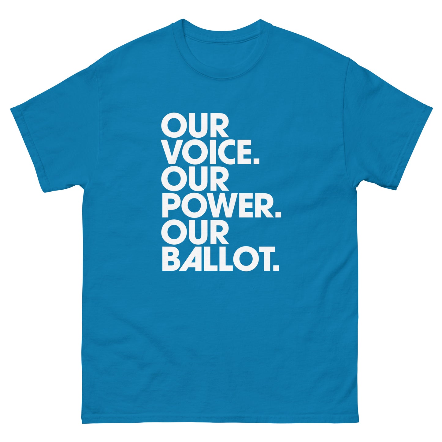 Teal unisex t-shirt showcasing stacked “Our Voice. Our Power. Our Ballot.” wording in minimalist white lettering.