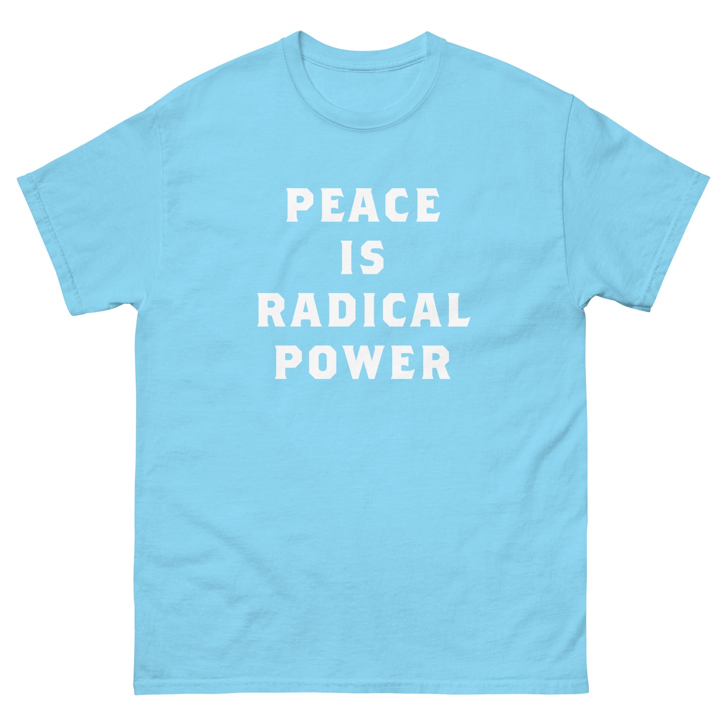 Light blue unisex classic tee displaying stacked white text reading “PEACE IS RADICAL POWER,” printed in clean sans-serif typography with simple activist message layout.