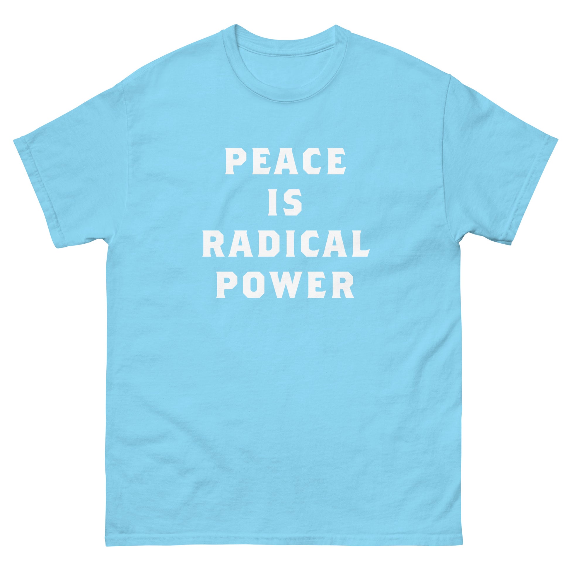 Light blue unisex classic tee displaying stacked white text reading “PEACE IS RADICAL POWER,” printed in clean sans-serif typography with simple activist message layout.