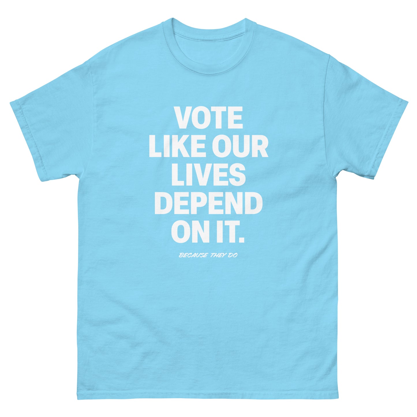Light blue unisex classic tee showcasing stacked civic call-to-action text about voting and protecting lives.