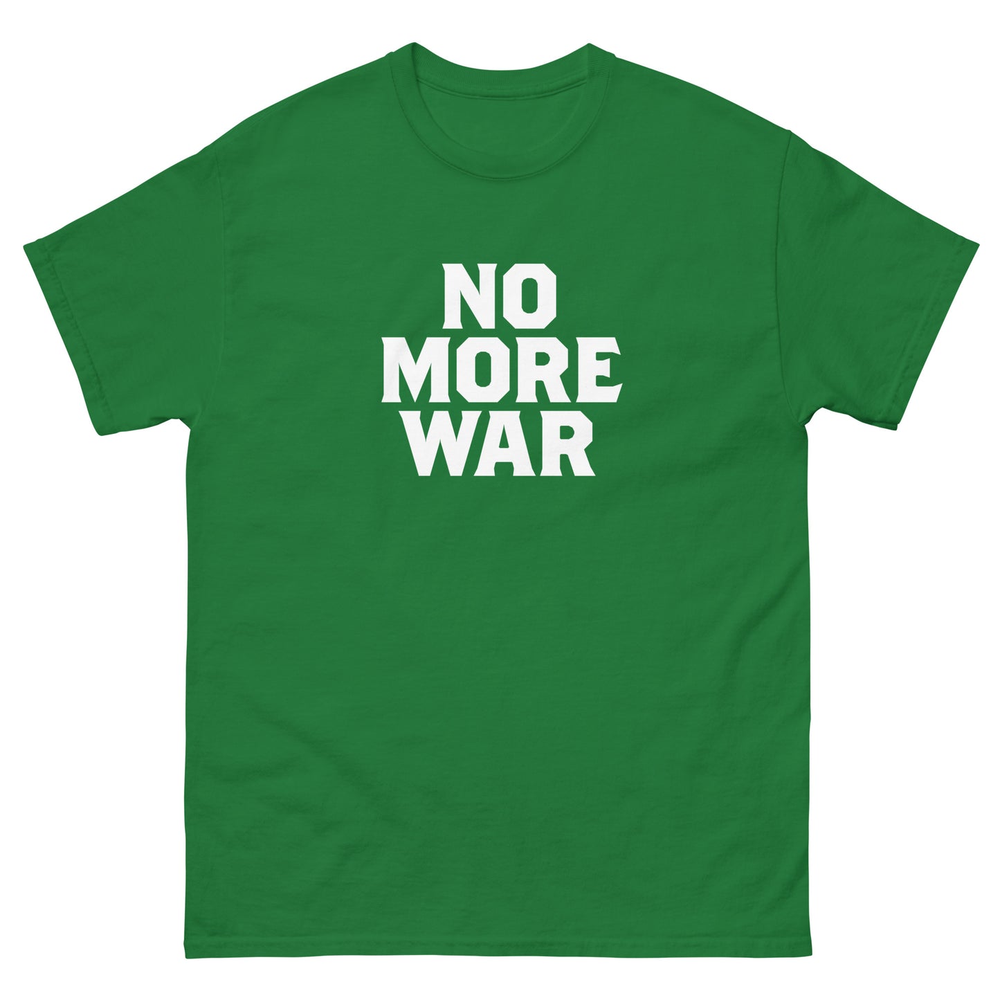 Green unisex classic t-shirt featuring centered white typography reading “NO MORE WAR,” designed in simple stacked layout with modern anti-war protest graphic styling.