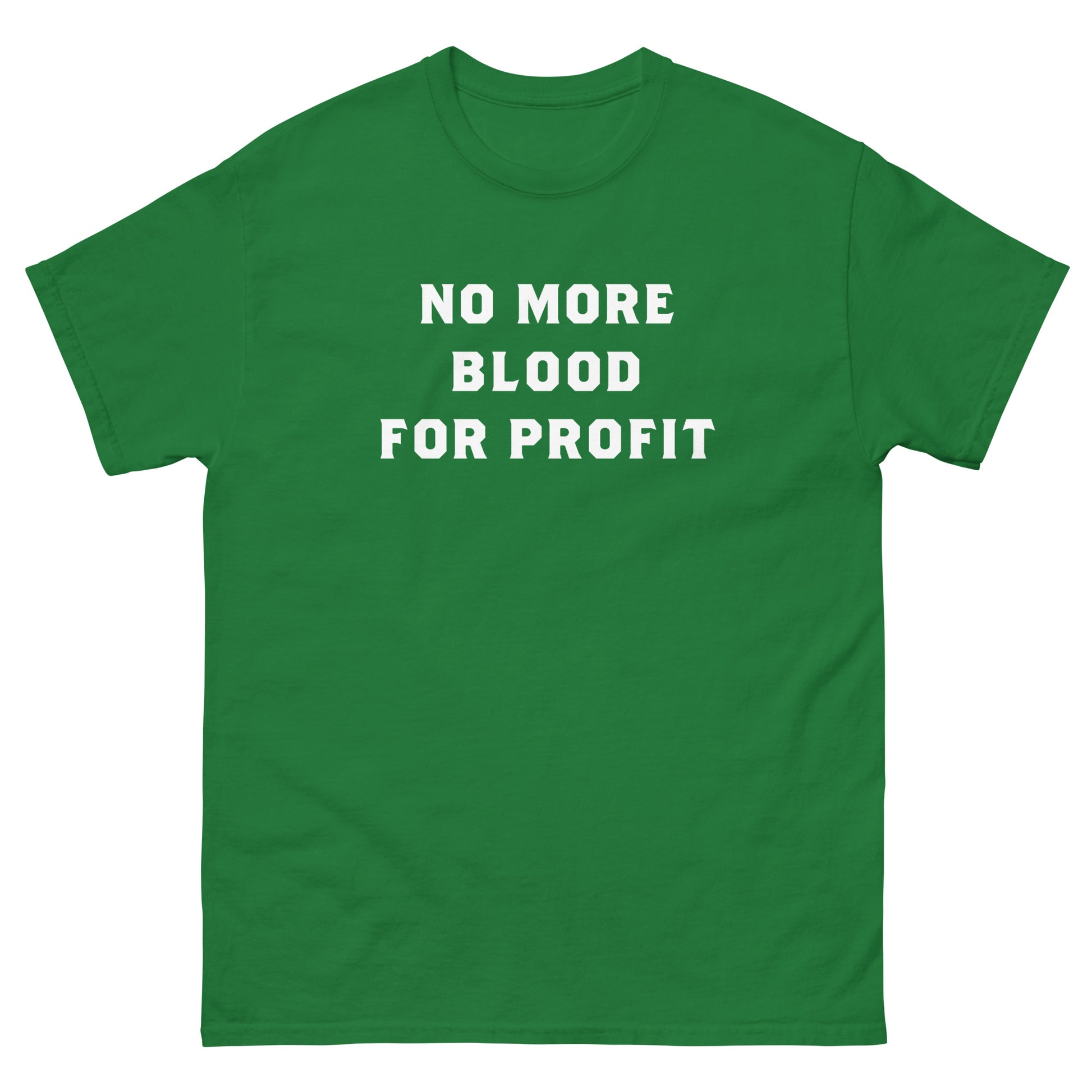 Green unisex classic tee showing bold stacked white lettering spelling “NO MORE BLOOD FOR PROFIT,” printed prominently across the chest in clean protest-inspired design.
