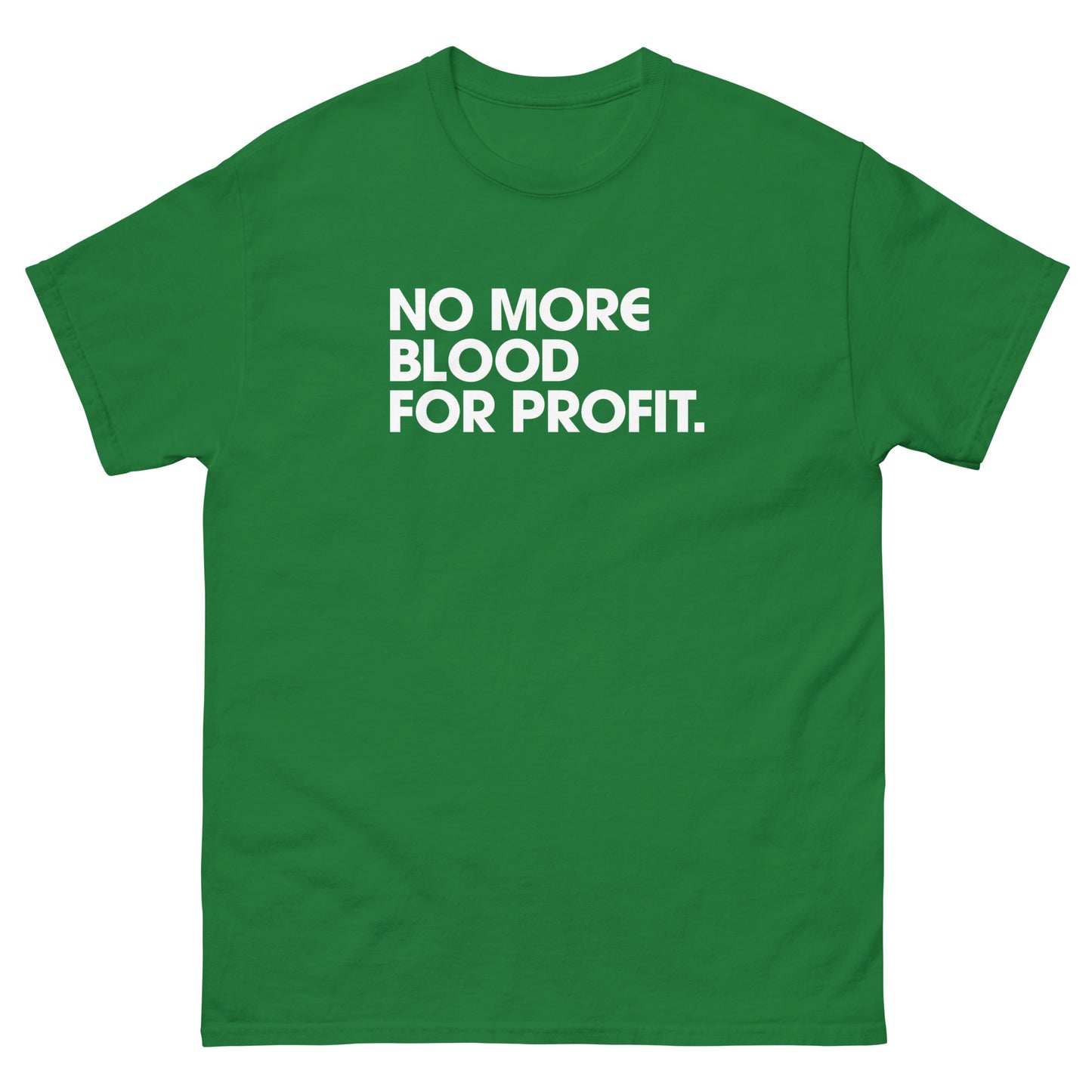Green unisex classic tee showing bold stacked white lettering spelling “NO MORE BLOOD FOR PROFIT.” printed prominently across the chest in clean modern protest design.
