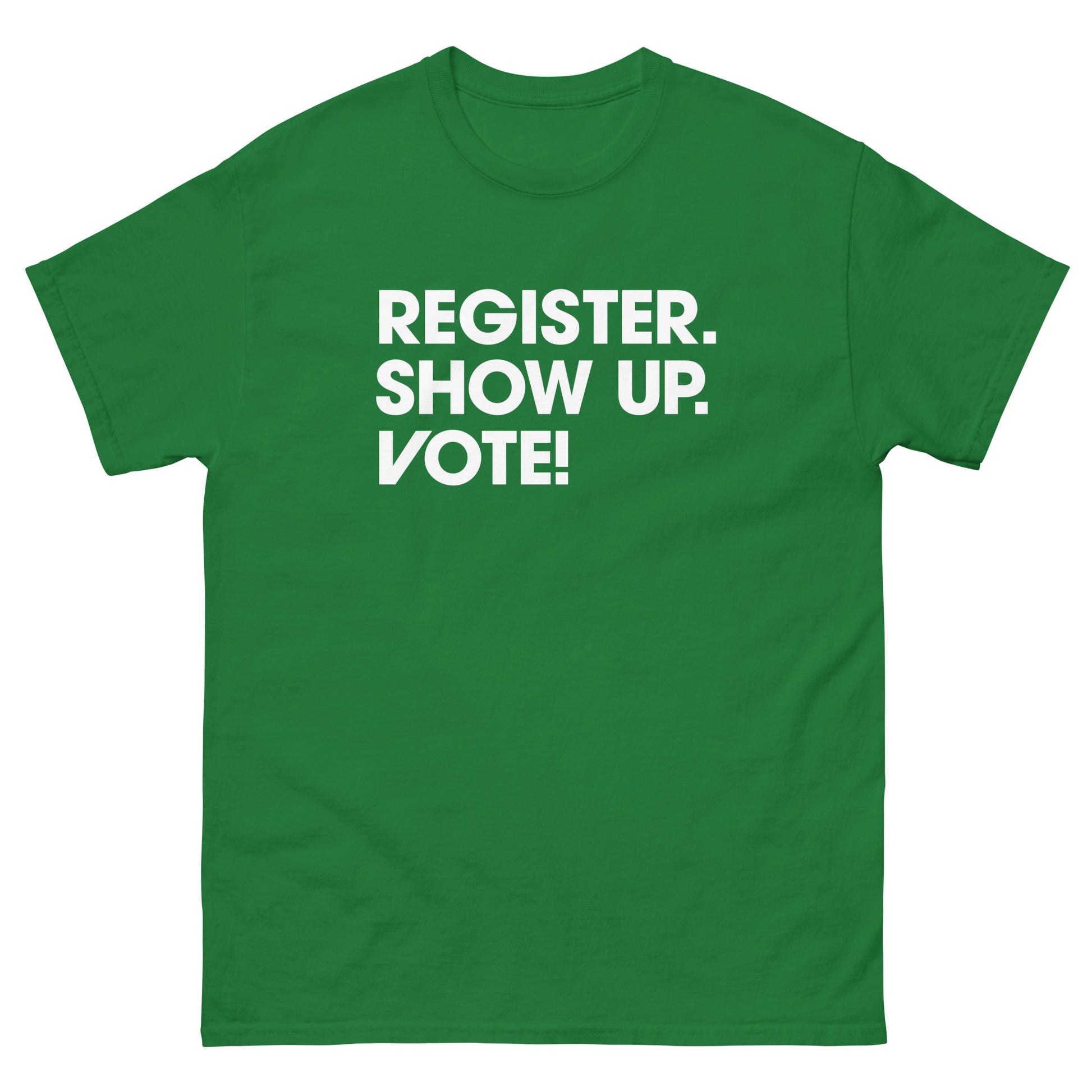 Green unisex classic tee featuring centered civic call-to-action reading “Register. Show Up. Vote!”