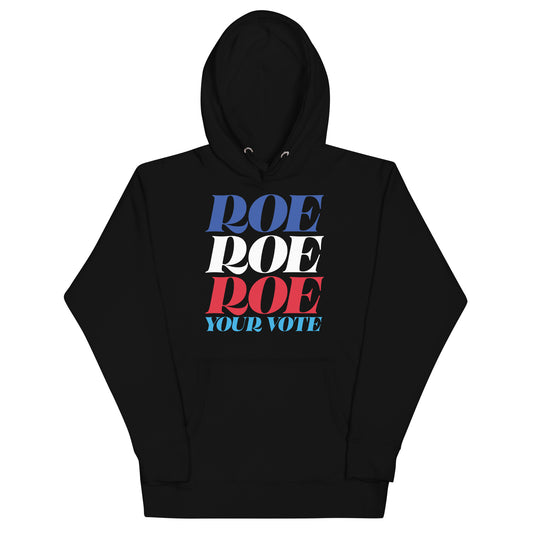 Roe Roe Roe Your Vote Pro Roe V Wade Reproductive Rights Unisex Hoodie