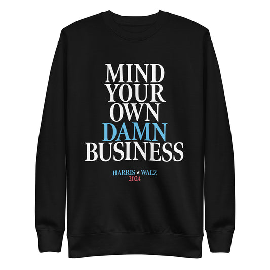 Mind Your Own Damn Business Kamala Harris Tim Walz 2024 Unisex Premium Sweatshirt