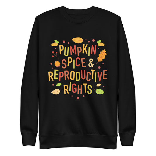 Pumpkin Spice and Reproductive Rights Feminist Unisex Premium Sweatshirt