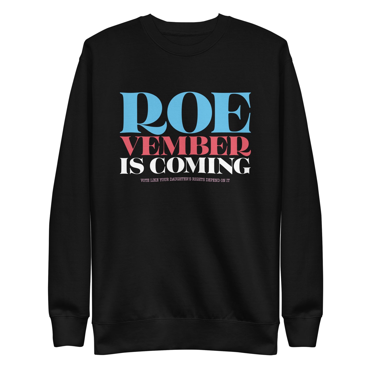 Roevember Is Coming Pro Roe V Wade Pro-Choice Unisex Premium Sweatshirt