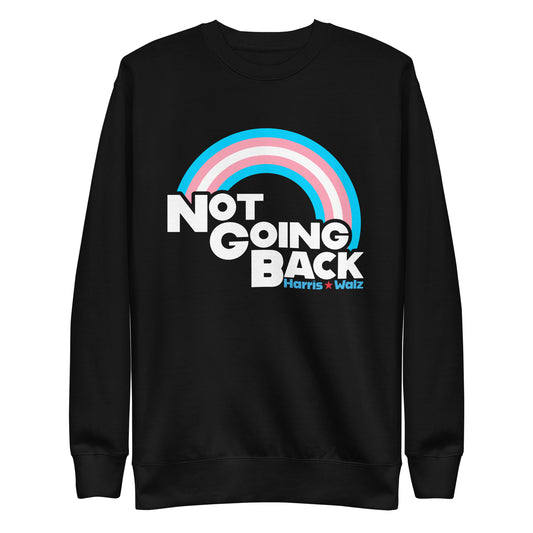 Not Going Back Kamala Harris Tim Walz For Transgender Unisex Premium Sweatshirt