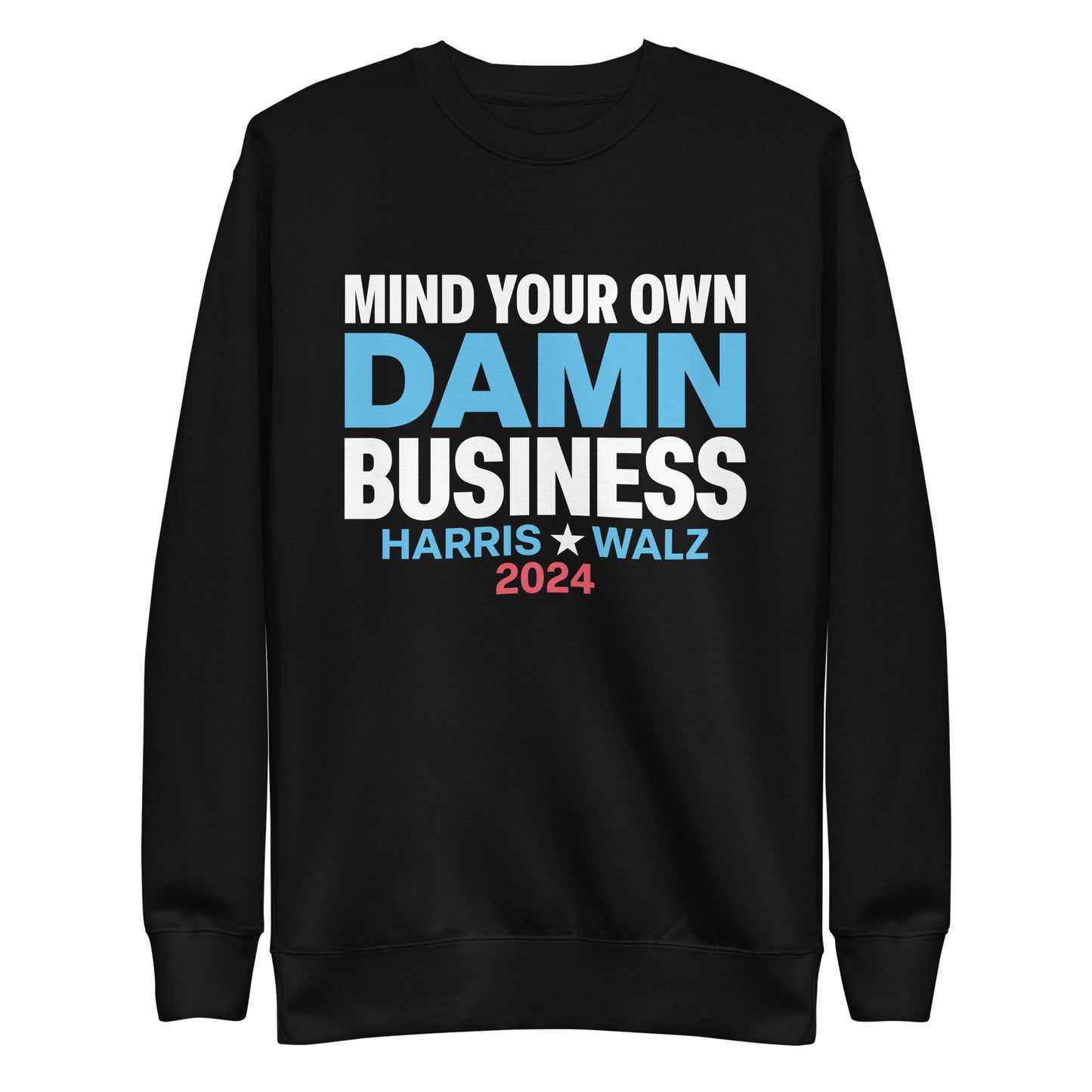 Mind Your Own Damn Business Kamala Harris Tim Walz 2024 Unisex Premium Sweatshirt