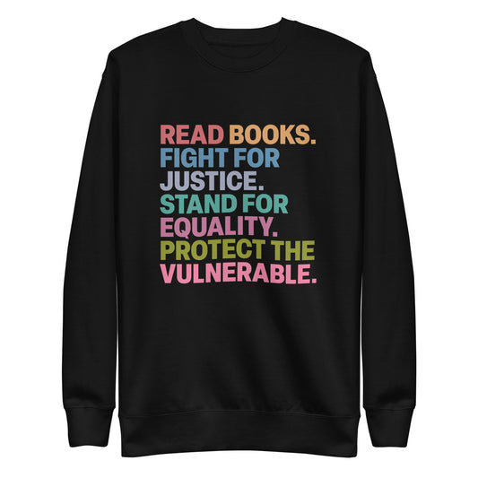 Front View Image: Unisex Social Justice sweatshirt with “Read Books. Fight For Justice. Stand For Equality. Protect The Vulnerable.” text, front view