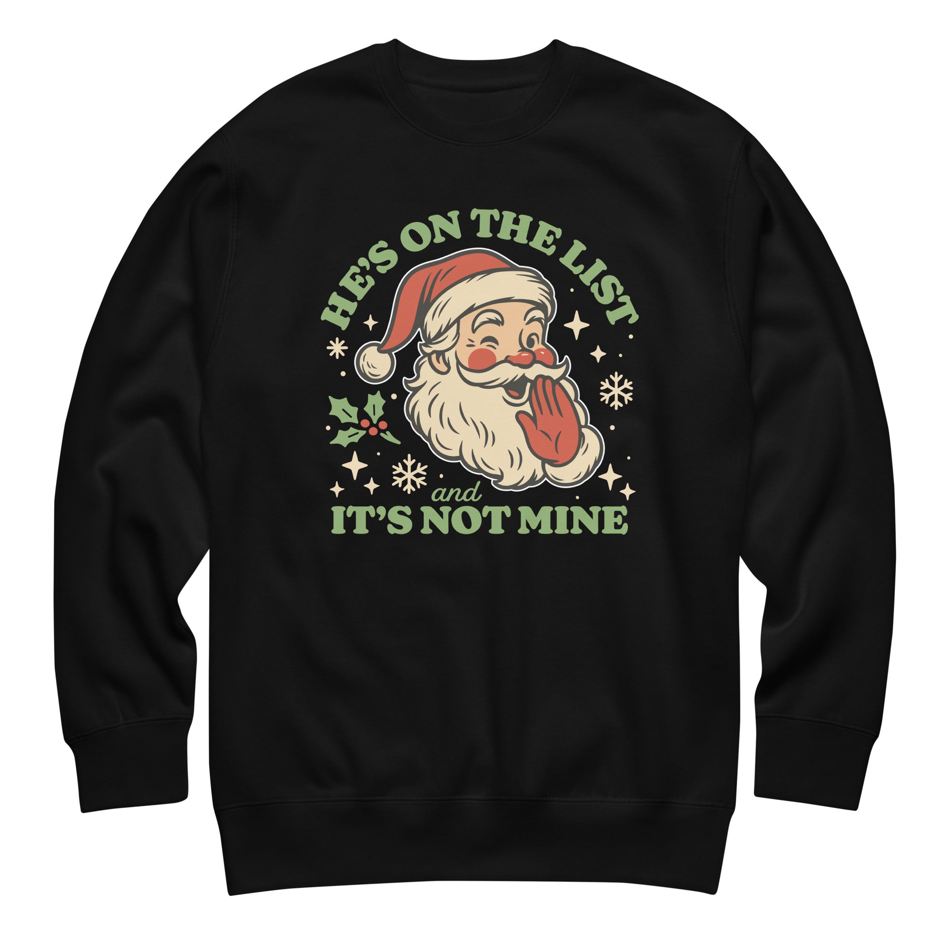 Black unisex crewneck sweatshirt featuring a retro Santa illustration with a mischievous wink and the phrase “He’s On the List & It’s Not Mine,” surrounded by vintage snowflakes.