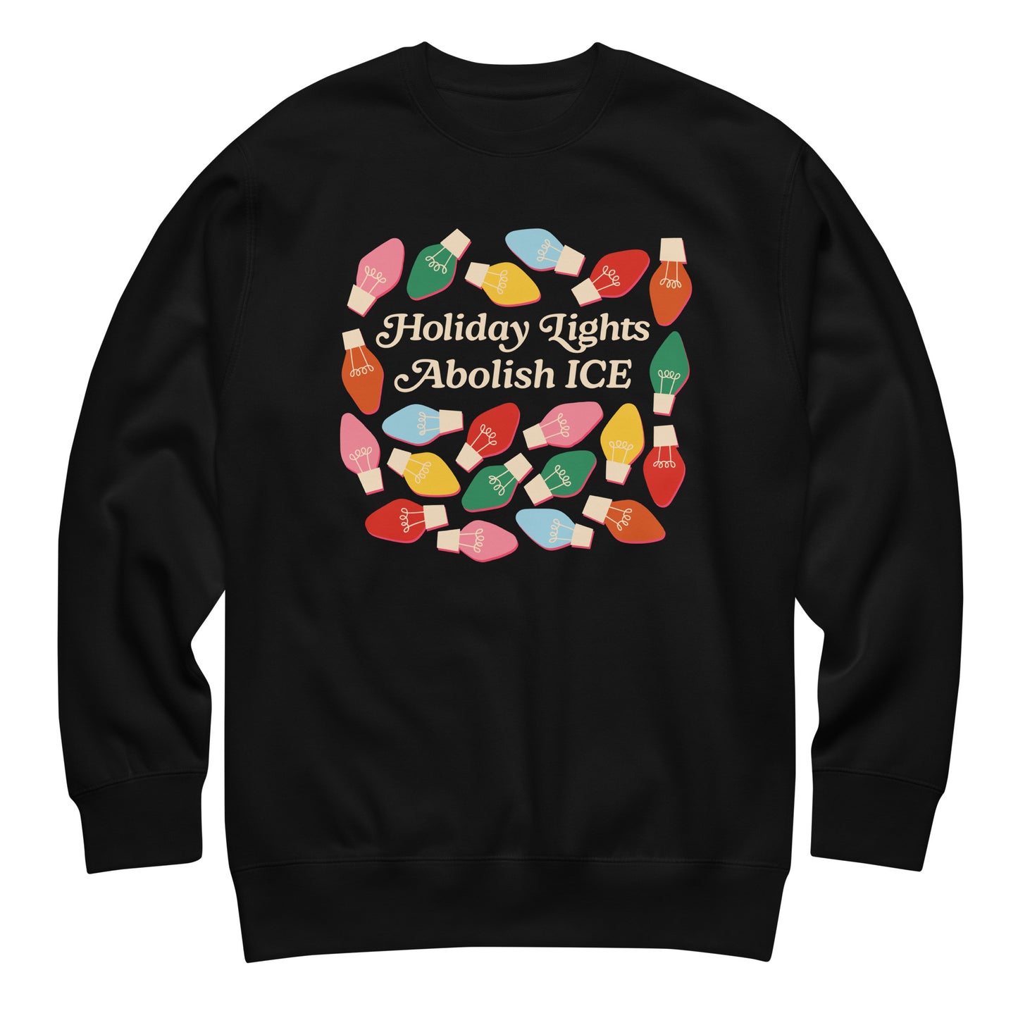 A black unisex sweatshirt featuring colorful holiday bulbs surrounding the message “Holiday Lights Abolish ICE,” displayed flat to highlight its bold progressive holiday design.